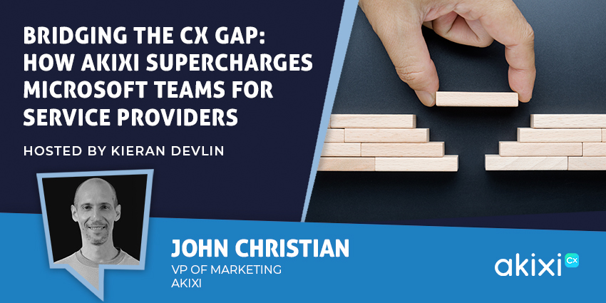 Bridging the CX Gap: How Akixi Supercharges Microsoft Teams for Service Providers