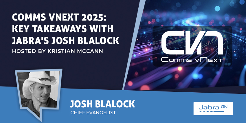 Comms VNext 2025: Key Takeaways with Jabra's Josh Blalock