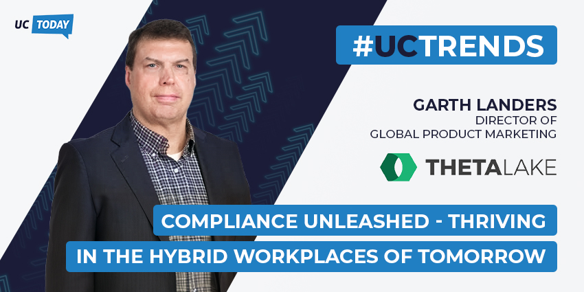 Compliance Unleashed - Thriving in the Hybrid Workplaces of Tomorrow - UC Trends 2024