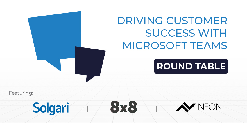 Driving Customer Success with Microsoft Teams – UC Roundtable