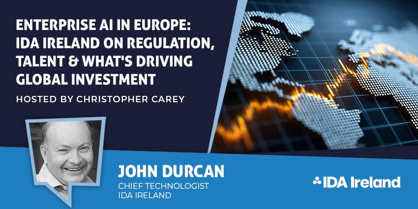 Enterprise AI in Europe: IDA Ireland on Regulation, Talent & What's Driving Global Investment