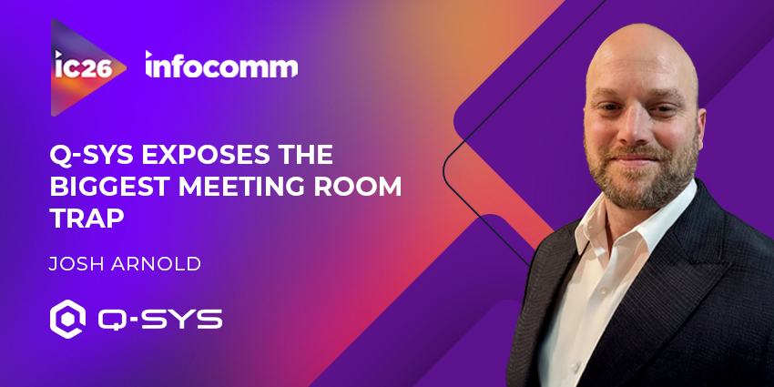 InfoComm 2026: Q-SYS Exposes the Biggest Meeting Room Trap