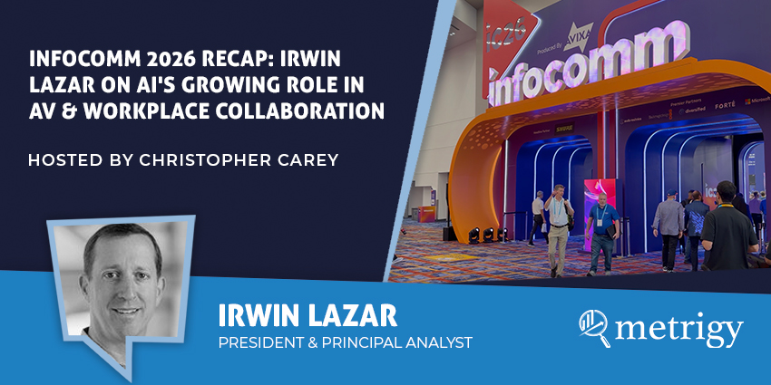 InfoComm 2026 Recap: Irwin Lazar on AI's Growing Role in AV & Workplace Collaboration