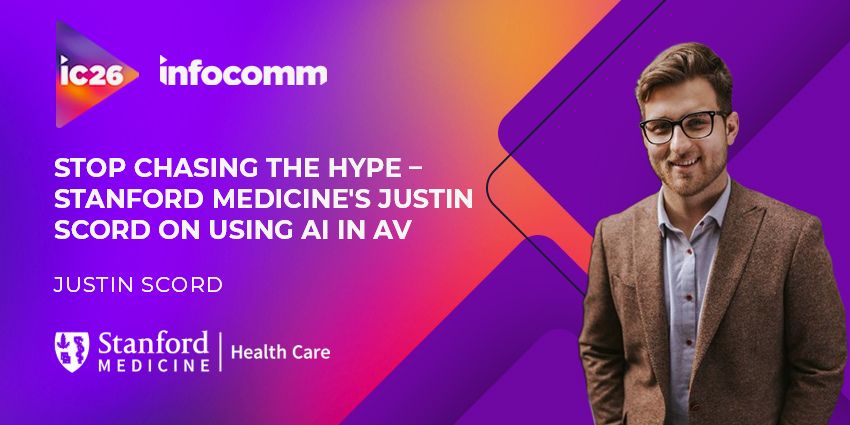 InfoComm 2026: Stop Chasing the Hype – Stanford Medicine's Justin Scord on Using AI the Right Way in AV