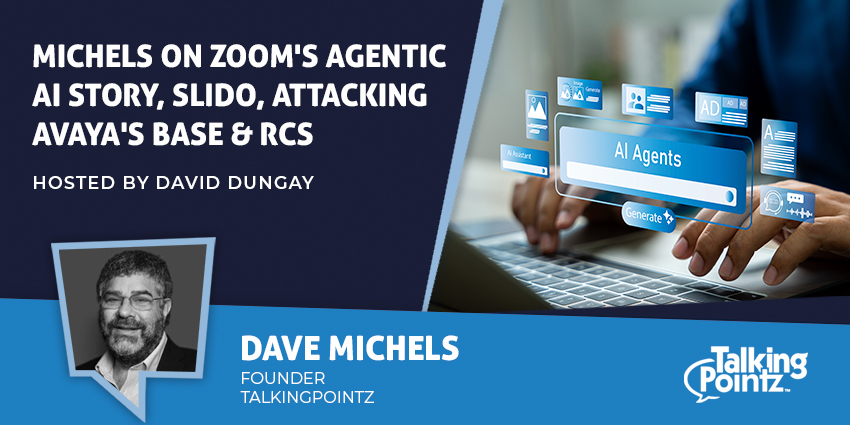 Michels on Zoom's Agentic AI Story, Slido, Attacking Avaya's Base & RCS