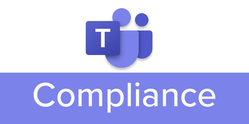 How to stay compliant on Microsoft Teams