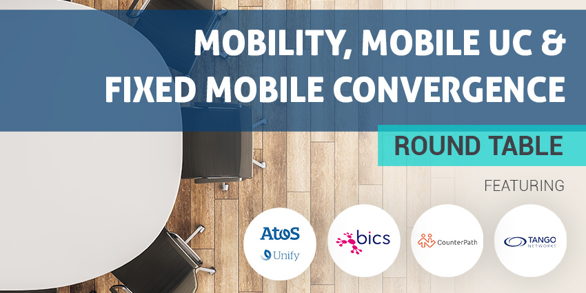 Mobility, Mobile UC and Fixed Mobile Convergence Round Table