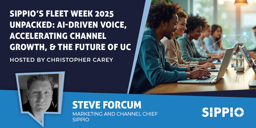SIPPIO’s Fleet Week 2025 Unpacked: AI-Driven Voice, Accelerating Channel Growth, & the Future of UC