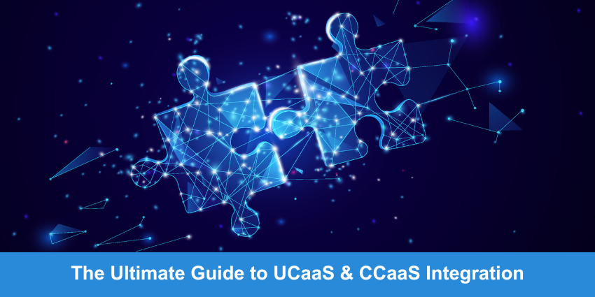 The Ultimate Guide to UCaaS & CCaaS Integration - Transforming Productivity, Team Efficiency, and Customer Engagement