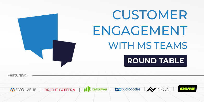 Customer Engagement With Microsoft Teams - UC Round Table