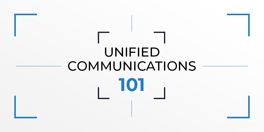 Unified Communications 101 - Everything You Need to Know About UC