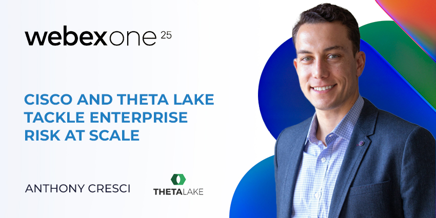 Webex Compliance Hub: Cisco and Theta Lake Tackle Enterprise Risk at Scale
