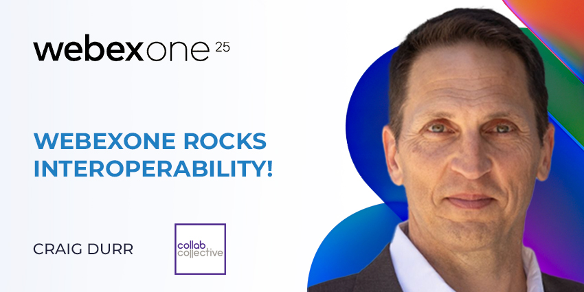 WebexOne Rocks Interoperability! Craig Durr Shares His Take on Cisco’s Open Strategy