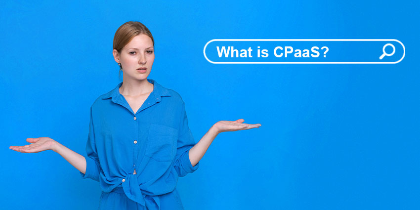 What is CPaaS? Communication Platforms as a Service