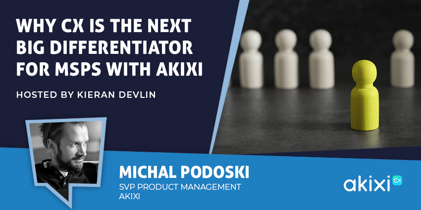Why CX is the Next Big Differentiator for MSPs With Akixi