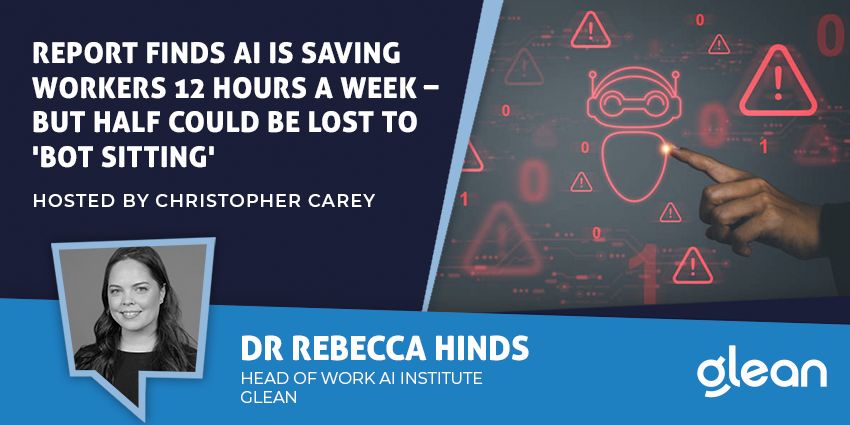Report Finds AI Is Saving Workers 12 Hours a Week – But Half Could Be Lost to 'Bot Sitting'
