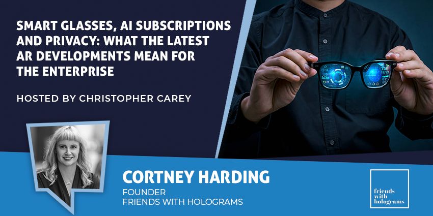 Smart Glasses, AI Subscriptions and Privacy: What the Latest AR Developments Mean for the Enterprise